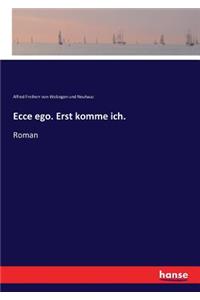Ecce ego. Erst komme ich.