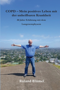 COPD - Mein positives Leben mit der unheilbaren Krankheit