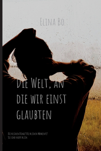 Die Welt, an die wir einst glaubten