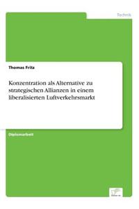 Konzentration als Alternative zu strategischen Allianzen in einem liberalisierten Luftverkehrsmarkt