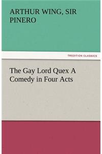 Gay Lord Quex a Comedy in Four Acts