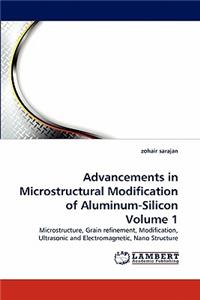 Advancements in Microstructural Modification of Aluminum-Silicon Volume 1