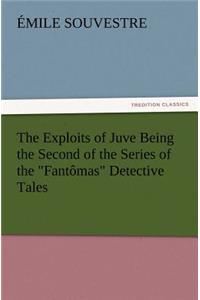 Exploits of Juve Being the Second of the Series of the Fantômas Detective Tales