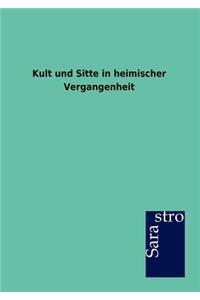 Kult Und Sitte in Heimischer Vergangenheit