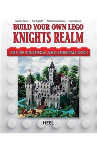 Build Your Own Lego Knight's Realm: The Big Unofficial Lego Builder's Book