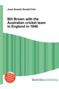 Bill Brown with the Australian Cricket Team in England in 1948