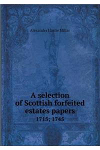 A Selection of Scottish Forfeited Estates Papers 1715; 1745