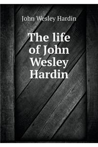 The Life of John Wesley Hardin