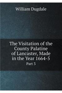 The Visitation of the County Palatine of Lancaster, Made in the Year 1664-5 Part 3