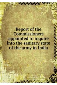 Report of the Commissioners Appointed to Inquire Into the Sanitary State of the Army in India