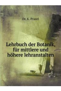 Lehrbuch Der Botanik, Für Mittlere Und Höhere Lehranstalten