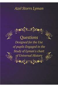Questions Designed for the Use of Pupils Engaged in the Study of Lyman's Chart of Universal History