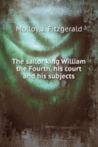sailor king William the Fourth, his court and his subjects