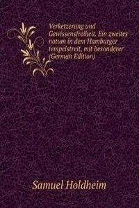 Verketzerung und Gewissensfreiheit. Ein zweites notum in dem Hamburger tempelstreit, mit besonderer (German Edition)
