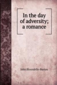 In the day of adversity; a romance