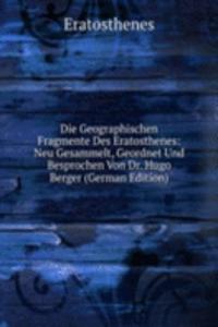 Die Geographischen Fragmente Des Eratosthenes: Neu Gesammelt, Geordnet Und Besprochen Von Dr. Hugo Berger (German Edition)