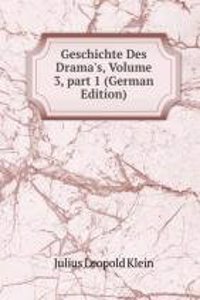 Geschichte Des Drama's, Volume 3, part 1 (German Edition)