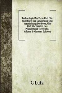 Technologie Der Fette Und Ole. Handbuch Der Gewinnung Und Verarbeitung Der Fette, Ole Und Wachsarten Des Pflanzenund Tierreichs, Volume 1 (German Edition)