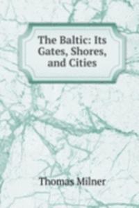 Baltic: Its Gates, Shores, and Cities