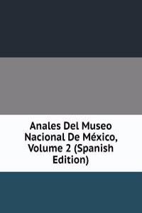 Anales Del Museo Nacional De Mexico, Volume 2 (Spanish Edition)