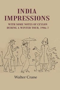 India Impressions With Some Notes of Ceylon During a Winter Tour, 1906-7 [Hardcover]