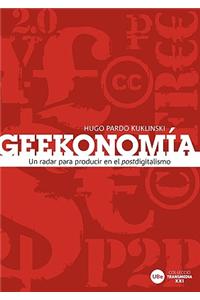 Geekonoma. Un Radar Para Producir En El Postdigitalismo
