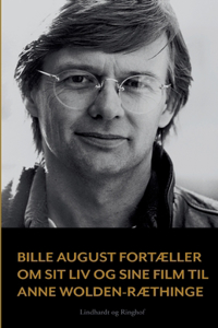 Bille August fortæller om sit liv og sine film til Anne Wolden-Ræthinge
