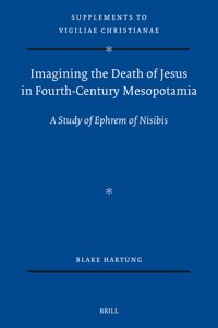 Imagining the Death of Jesus in Fourth-Century Mesopotamia