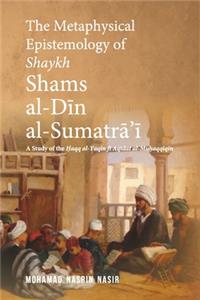 The Metaphysical Epistemology of Shaykh Shams al-Din al-Sumatra'i