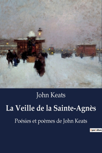 Veille de la Sainte-Agnès: Poésies et poèmes de John Keats