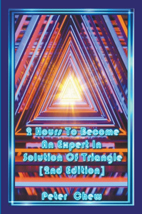 2 Hours To Become An Expert In Solution Of Triangle [2nd Edition]