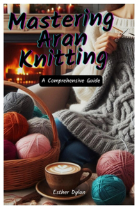 Mastering Aran Knitting