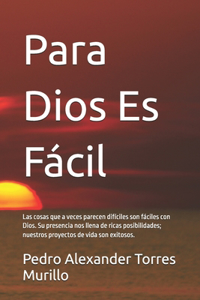 Para Dios Es Fácil