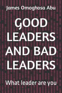 Good Leaders and Bad Leaders