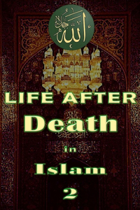 Life After Death in Islam Part 2