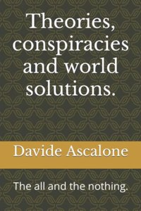 Theories, conspiracies and world solutions.