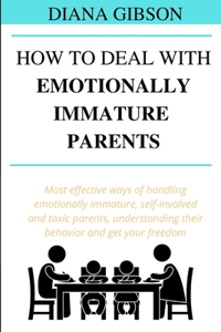 How to Deal with Emotionally Immature Parents