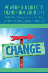 Powerful Habits To Transform Your Life