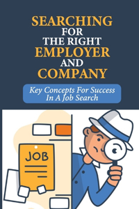 Searching For The Right Employer And Company