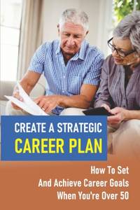 Create A Strategic Career Plan