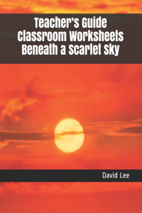 Teacher's Guide Classroom Worksheets Beneath a Scarlet Sky