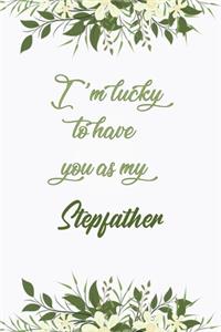 I'm Lucky To Have You As My Stepfather