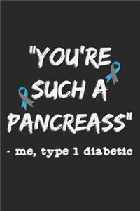 You're Such A Pancreass - Me, Type 1 Diabetic