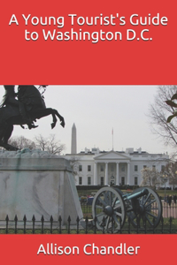 A Young Tourist's Guide to Washington D.C.