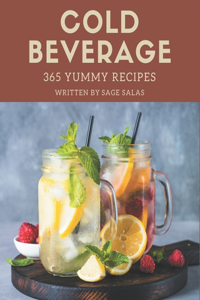 365 Yummy Cold Beverage Recipes: Best Yummy Cold Beverage Cookbook for Dummies