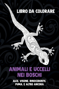 Animali e uccelli nei boschi - Libro da colorare - Alce, Visone, Rinoceronte, Puma, e altro ancora