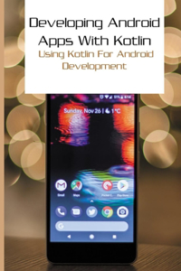 Developing Android Apps With Kotlin