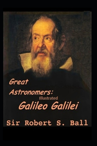 Great Astronomers Galileo Galilei Illustrated