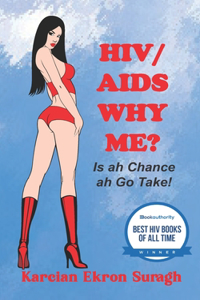 HIV/AIDS Why Me? Is ah chance ah go take