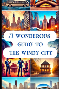 Wonderous Guide to the Windy City